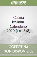 Cucina Italiana. Calendario 2020 (cm 8x8) libro