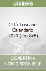 Città Toscane. Calendario 2020 (cm 8x8) libro