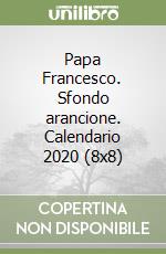 Papa Francesco. Sfondo arancione. Calendario 2020 (8x8) libro