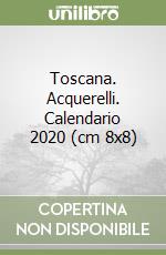 Toscana. Acquerelli. Calendario 2020 (cm 8x8) libro