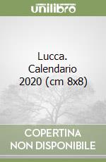 Lucca. Calendario 2020 (cm 8x8) libro