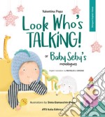 Look Who's talking! or Baby Seby's monologues. Ediz. illustrata libro