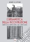 L'urbanistica della ricostruzione. Genova dal dopoguerra agli anni Sessanta libro