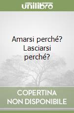 Amarsi perché? Lasciarsi perché? libro