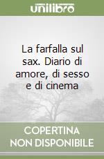 La farfalla sul sax. Diario di amore, di sesso e di cinema libro