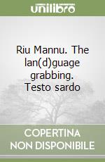 Riu Mannu. The lan(d)guage grabbing. Testo sardo