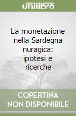 La monetazione nella Sardegna nuragica: ipotesi e ricerche libro