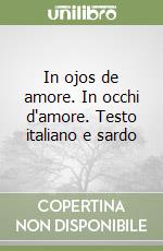 In ojos de amore. In occhi d'amore. Testo italiano e sardo libro