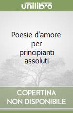 Poesie d'amore per principianti assoluti