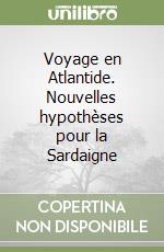 Voyage en Atlantide. Nouvelles hypothèses pour la Sardaigne