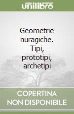 Geometrie nuragiche. Tipi, prototipi, archetipi libro