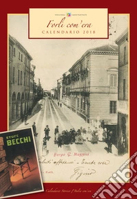 Forlì com'era. Calendario 2018. Ediz. a spirale