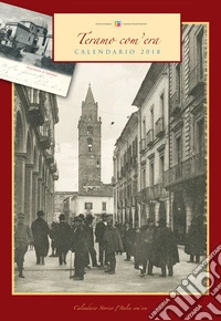 Teramo com'era. Calendario 2018. Ediz. a spirale