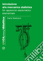 Introduzione alla meccanica statistica. Un approccio assiomatico elementare libro