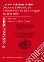 Libri e circolazione di idee. Documenti e contributi sul rinnovamento degli studi a Cagliari nel Settecento