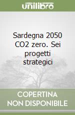 Sardegna 2050 CO2 zero. Sei progetti strategici libro