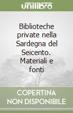 Biblioteche private nella Sardegna del Seicento. Materiali e fonti libro