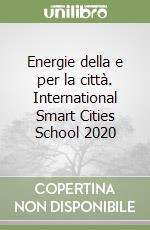 Energie della e per la città. International Smart Cities School 2020 libro