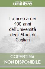 La ricerca nei 400 anni dell'Università degli Studi di Cagliari libro