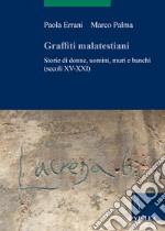 Graffiti malatestiani. Storie di donne, uomini, muri e banchi (secoli XV-XXI) libro