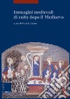 Immagini medievali di culto dopo il Medioevo libro