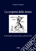 La scoperta della destra. Il Movimento Sociale Italiano e gli Stati Uniti libro