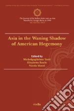 Asia maior (2017). Vol. 28: Asia in the waning shadow of American hegemony libro