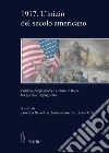 1917. L'inizio del secolo americano. Politica, propaganda e cultura in Italia tra guerra e dopoguerra libro