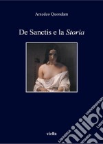 De Sanctis e la «Storia». Nuova ediz. libro