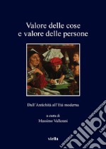 Valore delle cose e valore delle persone. Dall'antichità all'età moderna libro