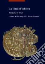 La linea d'ombra. Roma 1378-1420 libro