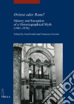 Orient oder Rom? History and reception of a historiographical myth (1901-1970) libro