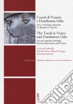 I tondi di Venezia e Dumbarton Oaks. Arte e ideologia imperiale tra Bisanzio e Venezia-The Tondi in Venice and Dumbarton Oaks. Art and Imperial Ideology between Byzantium and Venice libro