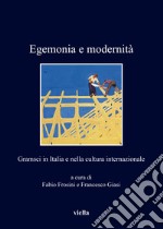 Egemonia e modernità. Gramsci in Italia e nella cultura internazionale libro