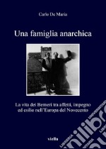 Una famiglia anarchica. La vita dei Berneri tra affetti, impegno ed esilio nell'Europa del Novecento libro