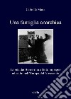 Una famiglia anarchica. La vita dei Berneri tra affetti, impegno ed esilio nell'Europa del Novecento libro di De Maria Carlo