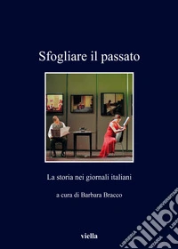 Sfogliare il passato. La storia nei giornali italiani libro