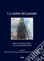 Le ombre del passato. Italia e Polonia di fronte alla memoria della Shoah libro