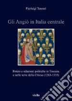 Gli Angiò in Italia centrale. Potere e relazioni politiche in Toscana e nelle terre della Chiesa (1263-1335) libro usato