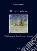 Il mare salato. Il mediterraneo di Dante, Petrarca e Boccaccio libro