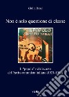 Non è solo questione di classe. Il «popolo» nel discorso del Partito comunista italiano (1921-1991) libro di Bassi Giulia