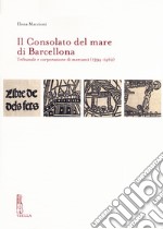 Il Consolato del mare di Barcellona. Tribunale e corporazione di mercanti (1394-1462) libro