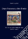 Dopo Francesco, oltre il mito. I frati minori fra Terra Santa ed Europa (XIII-XV secolo) libro