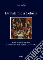 Da Palermo a Colonia. Carlo Aragona Tagliavia e la questione delle Fiandre (1577-1580) libro