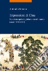 Impressioni di Cina. Saperi europei e inglobamento del mondo (secoli XVI-XVII) libro