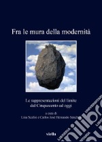 Fra le mura della modernità. Le rappresentazioni del limite dal Cinquecento ad oggi libro