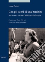 Con gli occhi di una bambina. Maria Cervi, memoria pubblica della famiglia