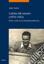 Lettere dal carcere (1939-1942). Storia corale di una famiglia antifascista libro