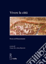 Vivere la città. Roma nel rinascimento libro