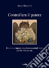 Controllare il potere. Il mandato imperativo e la revoca degli eletti (XVIII-XX secolo) libro di Fioravanti Marco